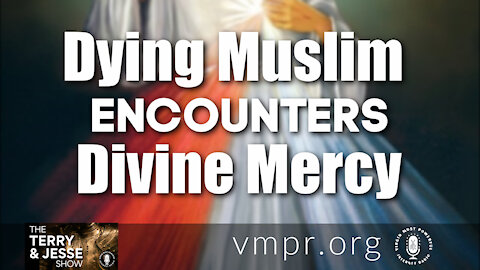 02 Aug 21, Terry & Jesse: Dying Muslim Encounters Divine Mercy