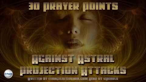 30 Prayer Points Against Astral Projection Attacks - Text In Video