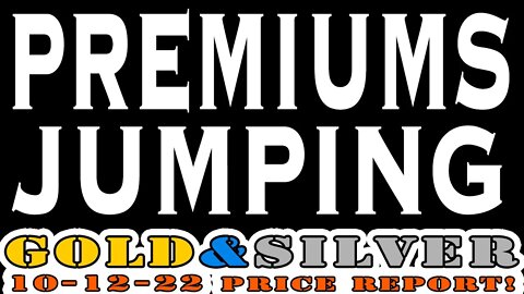 Premiums Jumping Around Again! What It Means and Which Products! 10/12/22 Gold & Silver Price Report
