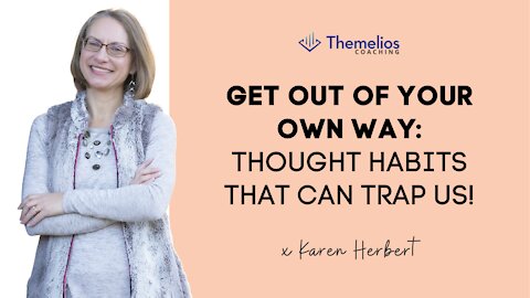 Get Out of Your Own Way - Though Habits That Can Trap Us!