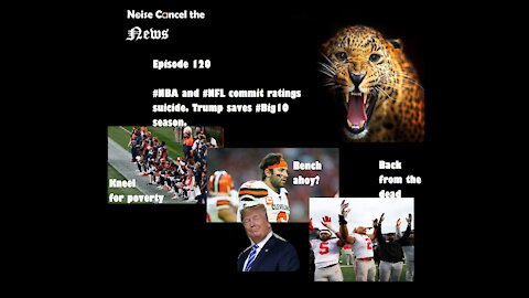 🏀🏈#NBA and #NFL commit ratings su1c1d3. Trump saves #Big10 season.🏈🏀 -- Noise Cancel the News - 120.