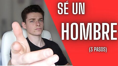 SÉ un HOMBRE (3 pasos difíciles)