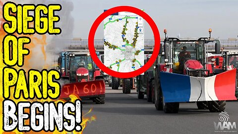 BREAKING: SIEGE OF PARIS BEGINS! - Every Road Blocked! - Farmers DEMAND An End To WEF Tyranny!