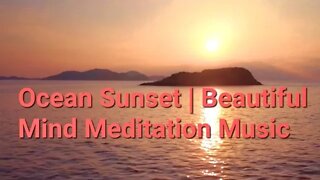 11 Minutes Of Ocean Sunset | Beautiful Mind Meditation Music | #meditation @Meditation Channel
