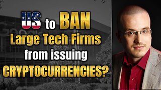 US May Bar Large Tech Firms From Issuing Cryptocurrencies