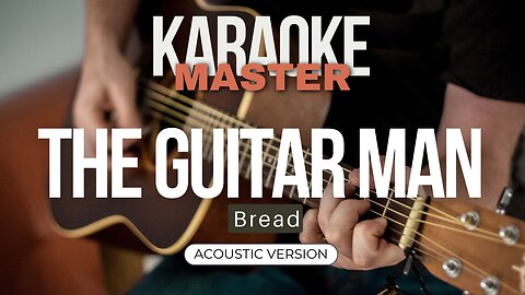 The Guitar Man - Bread (Acoustic Karaoke)