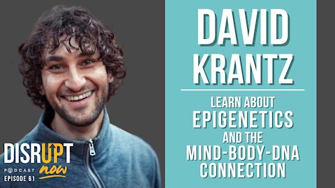 Disrupt Now Podcast Episode 61, Explore Epigenetics & the Mind-Body-DNA Connection