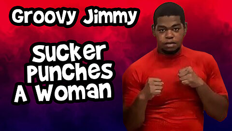 Groovy Jimmy Admits to Sucker-Punching a Woman.