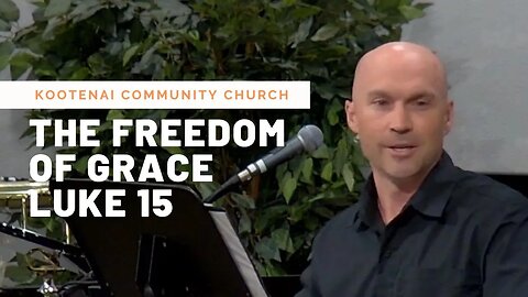 The Freedom of Grace (Luke 15)