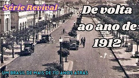 Série Revival: De volta a 1912 - Um Brasil de 111 anos atrás