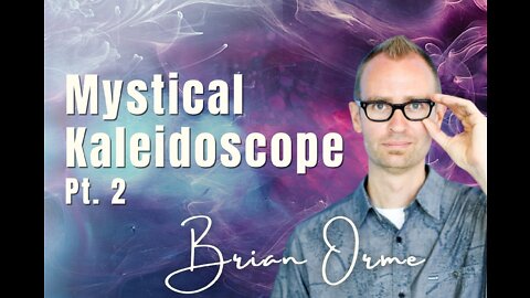 106 Pt. 2 Mystical Kaleidoscope - Brian Orme on Spirit-Centered Business™
