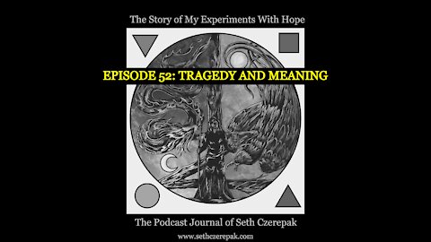 Experiments With Hope - Episode 52: Tragedy and Meaning