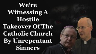 We're Witnessing A Hostile Takeover Of The Catholic Church By Unrepentant Sinners