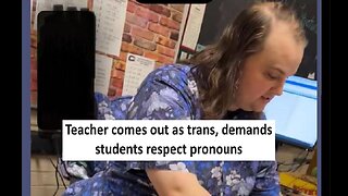 Teacher comes out as trans demands students embrace it
