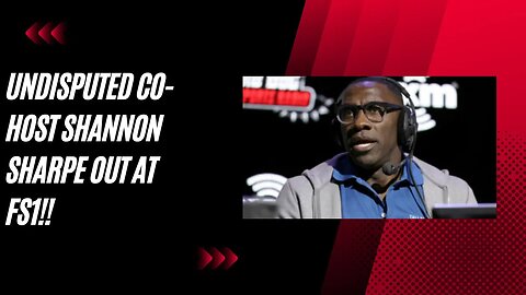 "Shannon Sharpe's Shocking Departure from FS1's Undisputed"