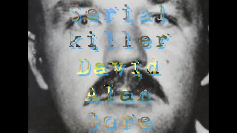 David Alan Gore SERIAL KILLER! WHAT HAS HE DONE?