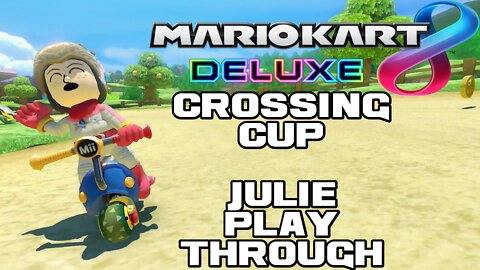 🏍🏎💨 Mario Kart 8 Deluxe - Crossing Cup - Julie Playthrough - Nintendo Switch 🏍🏎💨 😎Benjamillion