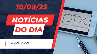 Pix cobrado? Notícias do dia #noticias de tecnologia comentando 10/09/23