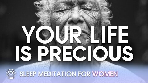 Your Life is Precious // Sleep Meditation for Women
