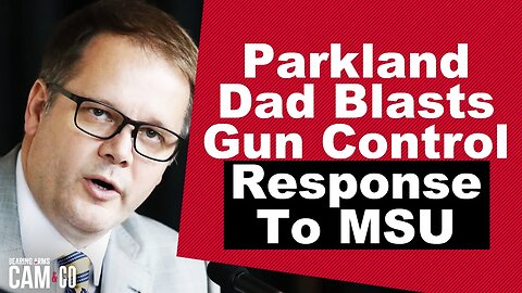 Parkland Dad Blasts Gun Control Response To MSU Shooting
