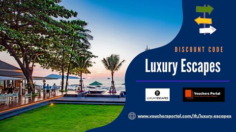 How to get Luxury Escapes Promo code in Thailand 2022