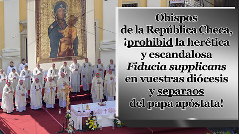 Obispos de la República Checa, ¡prohibid la herética y escandalosa Fiducia supplicans en vuestras diócesis y separaos del papa apóstata!