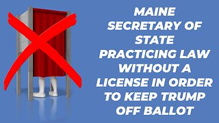 MAINE SECRETARY OF STATE PRACTICING LAW WITHOUT A LICENSE