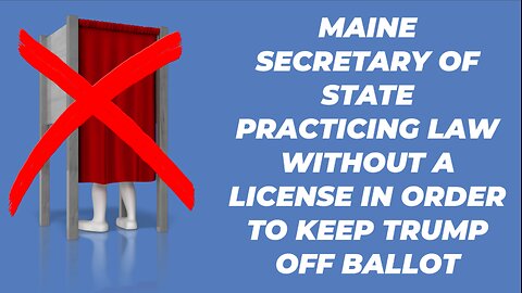 MAINE SECRETARY OF STATE PRACTICING LAW WITHOUT A LICENSE