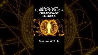 ONDAS ALFA SUPER INTELIGÊNCIA CRIATIVIDADE E MEMÓRIA Binaural 432 Hz #shorts