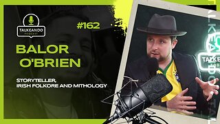 Balor O'Brien - Storyteller, Irish Folklore and Mythology | Talkeando Podcast #162