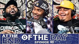 At The End of The Day Ep. 99