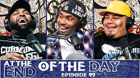 At The End of The Day Ep. 99