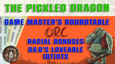 The Pickled Dragon Unscripted: GM Roundtable 2; Should Racial Bonuses be Removed from D&D?