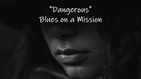 DANGEROUS Blues on a Mission + Lyrics by Ann M. Wolf