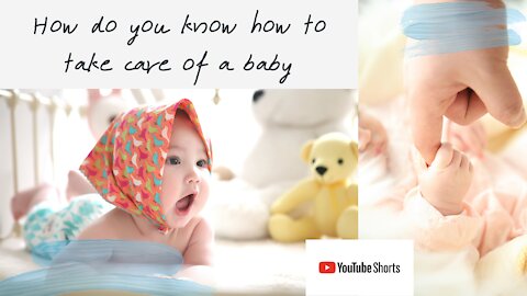 How do you know how to take care of a baby