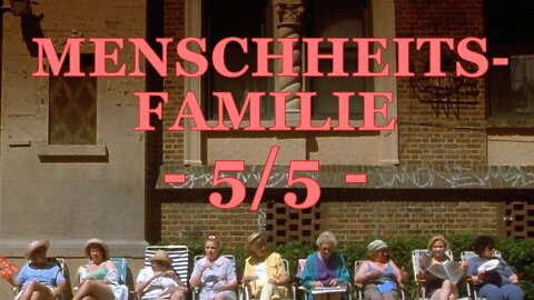 Menschheitsfamilie | Human Family (5/5)