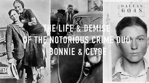 The Life & Demise of the Notorious Crime Duo, Bonnie & Clyde