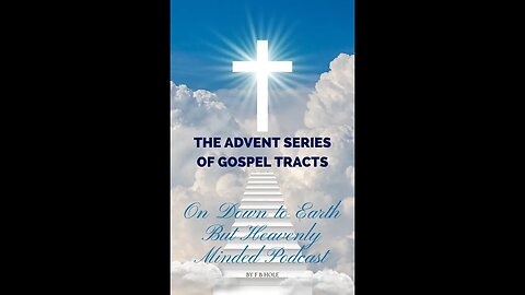 The Advent Series of Gospel Tracts by F B Track 2, on Down to Earth But Heavenly Minded Podcast