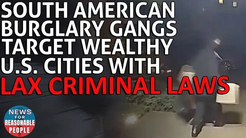 Professional South American Burglary Gangs Target Wealthy US Cities With Loose Criminal Laws