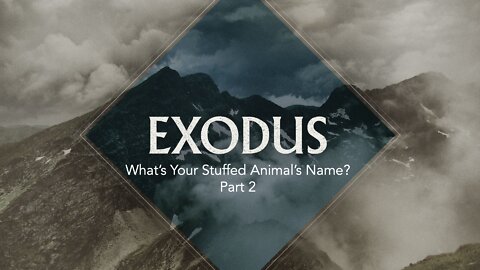 Exodus: Episode 3. What’s Your Stuffed Animal’s Name? Part 2