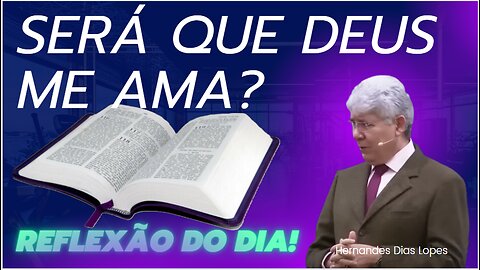 SERÁ QUE DEUS ME AMA | Rev Hernandes Dias Lopes