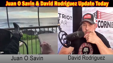 Juan O Savin & David Rodriguez Update Today: "Juan O Savin Important Update, June 15, 2024"