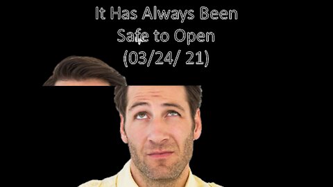 It Has Always Been Safe To Open | Liberals "Think" (03/24/21)