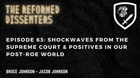 Episode 63: Shockwaves From the Supreme Court & Positives in Our Post-Roe World