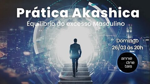 Prática Akashica - Equilíbrio do excesso de Masculino