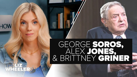 George Soros, Alex Jones, & Brittney Griner | Ep. 185
