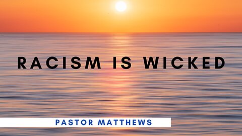 "Racism is Wicked" | Abiding Word Baptist
