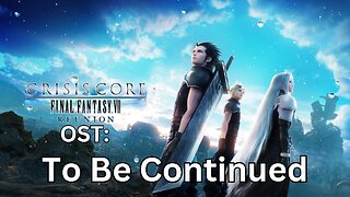 "To Be Continued" CCFF7-R OST 60