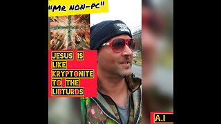 MR. NON-PC- Jesus Is Like Kryptonite To The Libturds