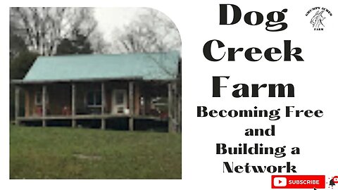 Dog Creek Farm - Becoming Free and Building A Network